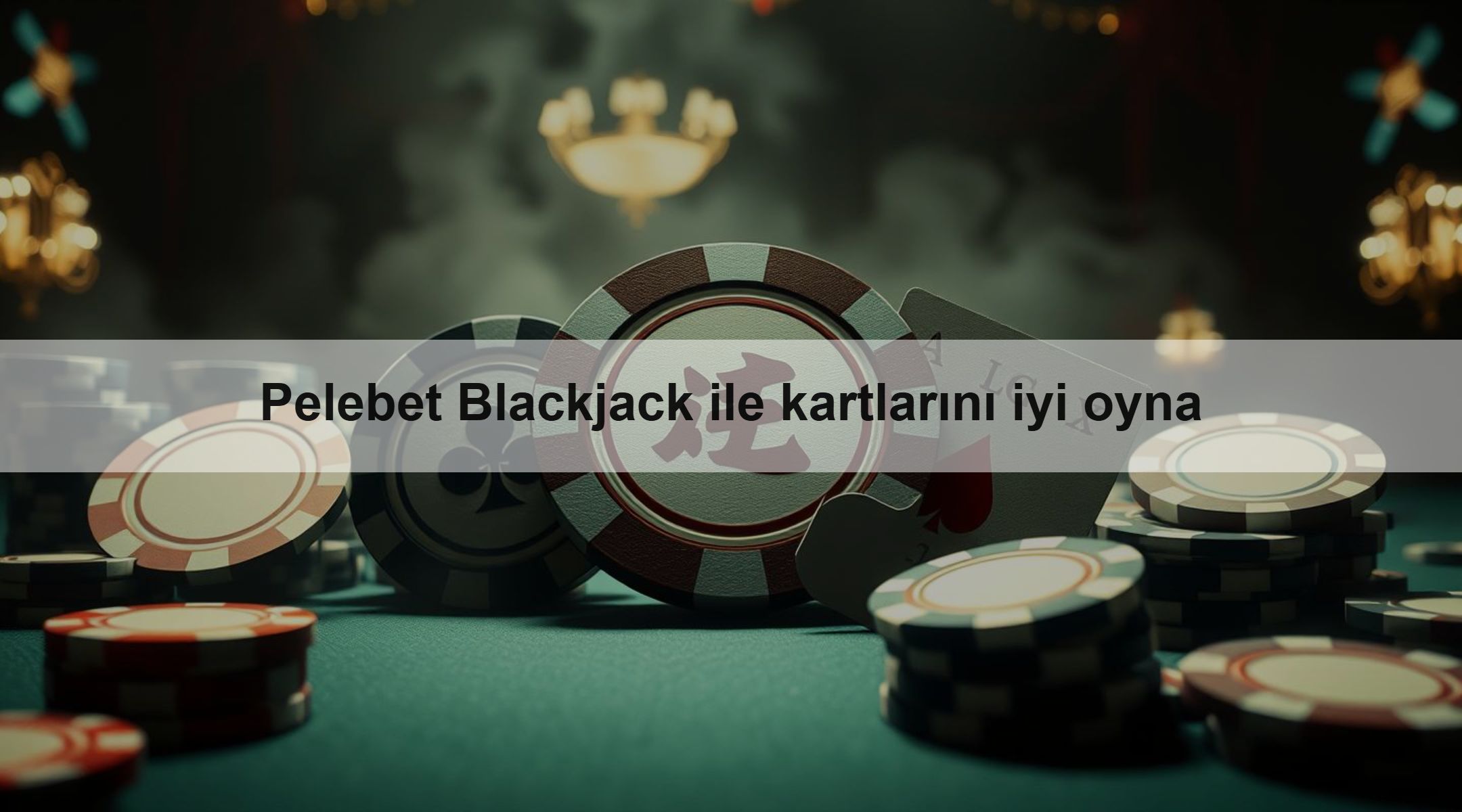 Pelebet Blackjack ile kartlarını iyi oyna